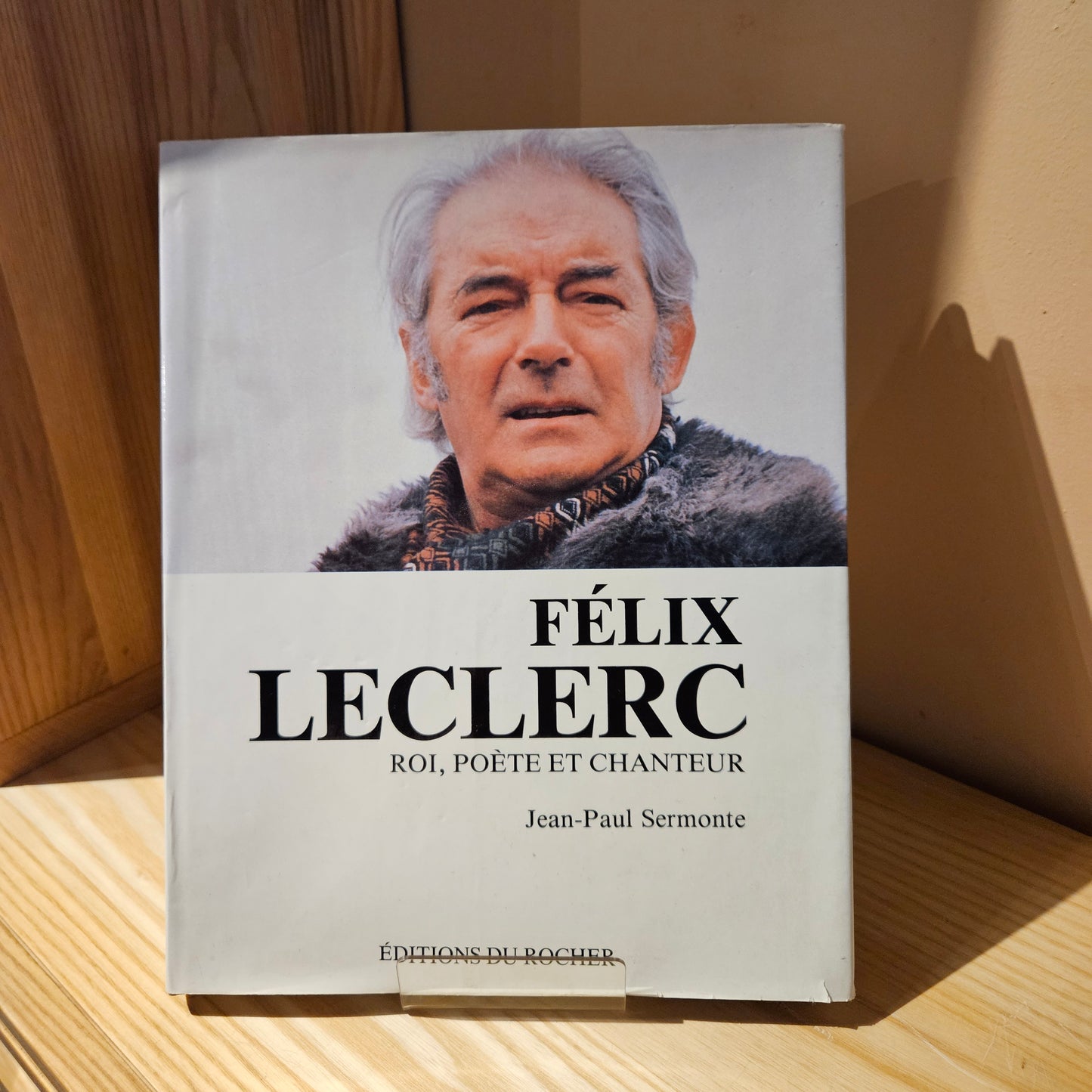 Félix Leclerc, roi, poète et chanteur livre Jean-Paul Sermonte