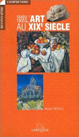 L'art au XIXe siècle : 1848-1905 Nicole Tuffelli