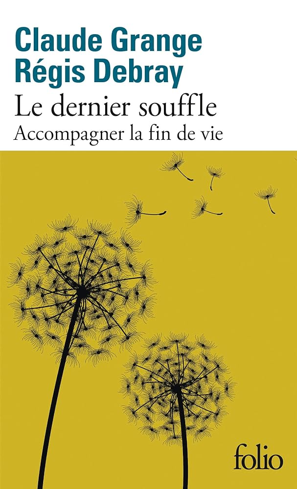 Le dernier souffle: Accompagner la fin de vie Claude Grange et Régis Debray