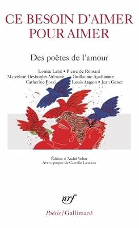 Ce besoin d'aimer pour aimer: Des poètes de l'amour