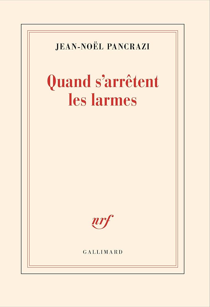 Quand s'arrêtent les larmes Jean-Noël Pancrazi