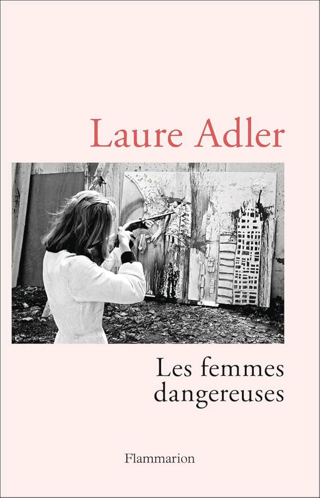 Les femmes dangereuses par Laure Adler