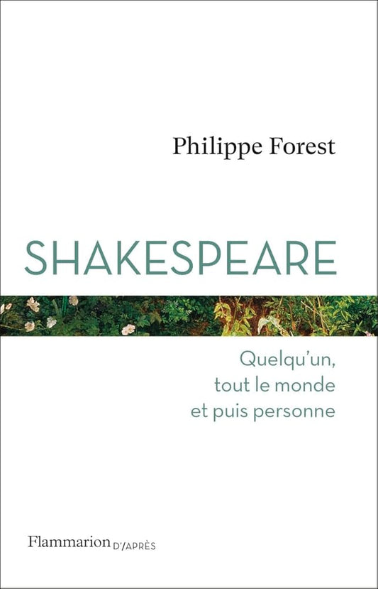 Shakespeare: Quelqu'un, tout le monde et puis personne par Philippe Forest