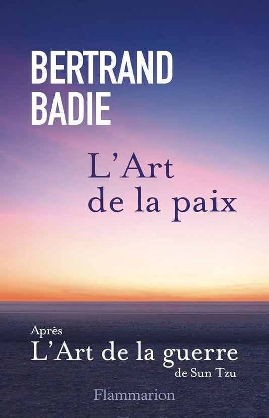 L'art de la paix : neuf vertus à honorer et autant de conditions à établir par Bertrand Badie