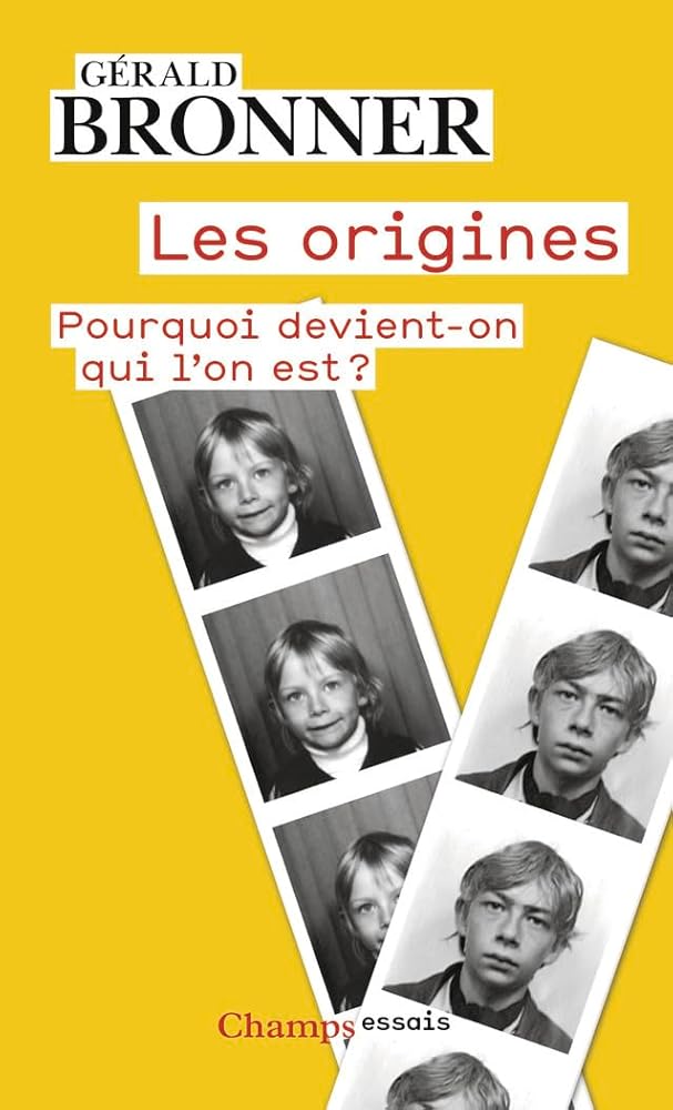Les origines: Pourquoi devient-on qui l'on est ? Gérald Bronner