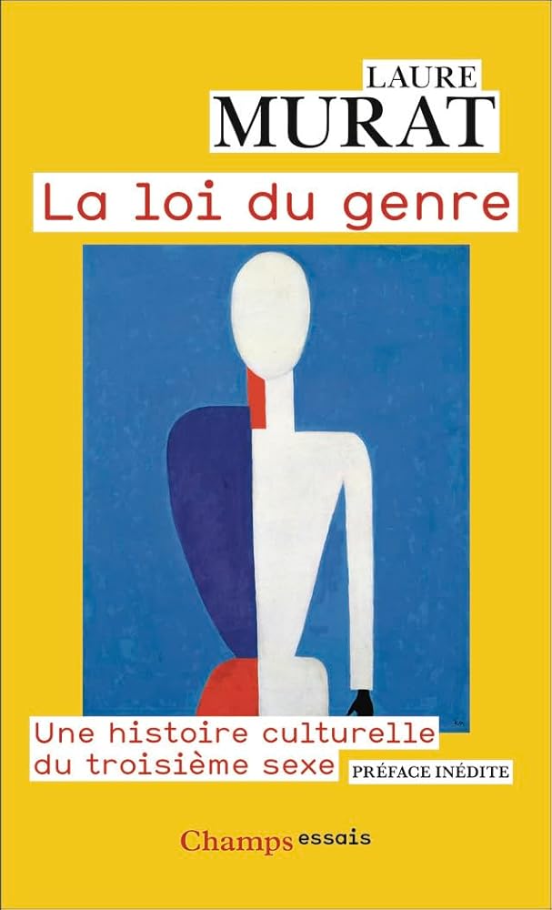 La loi du genre : une histoire culturelle du troisième sexe par Laure Murat
