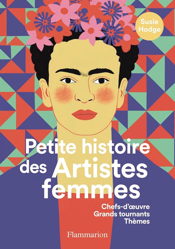 Petite histoire des artistes femmes : chefs-d'oeuvre, grands tournants, thèmes par Susie Hodge