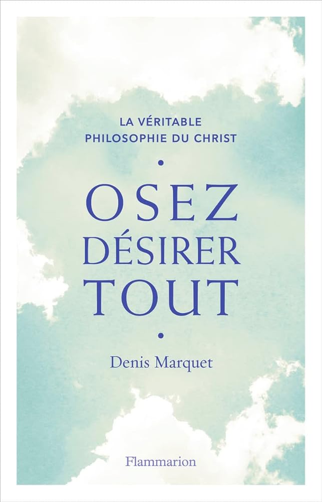 Osez désirer tout par Denis Marquet