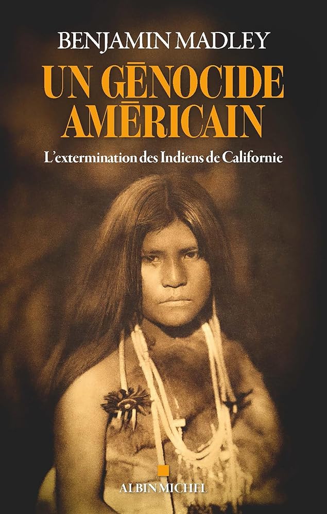 Un génocide américain : l'extermination des Indiens de Californie par Benjamin Madley