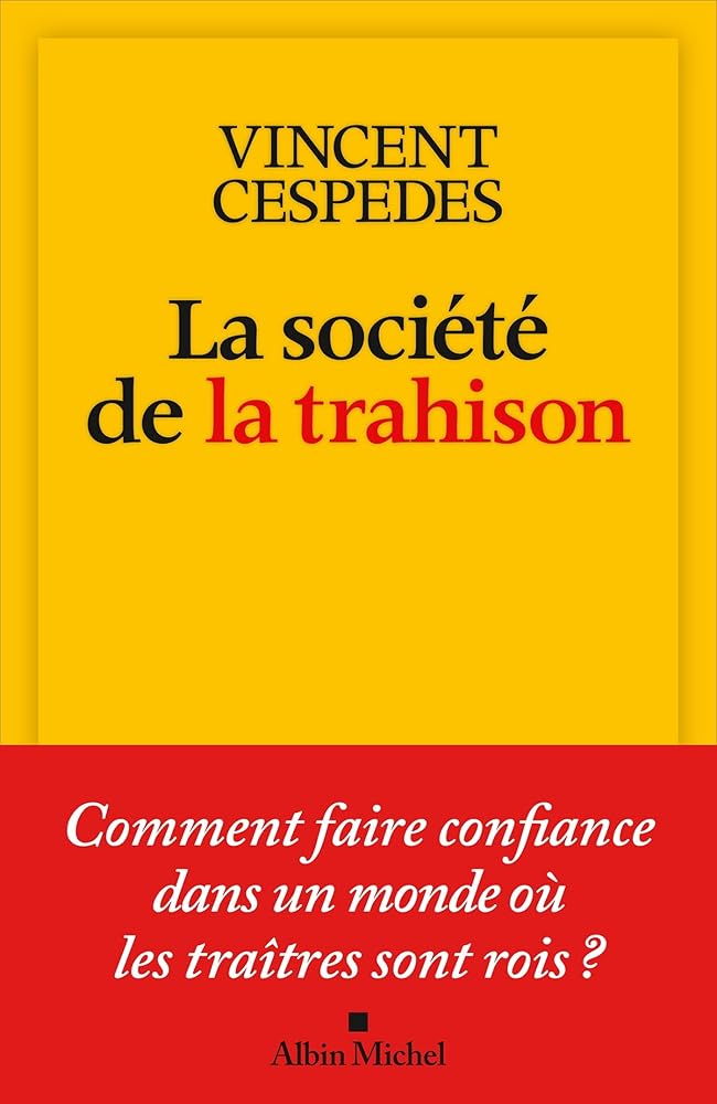 La société de la trahison : Comment faire confiance dans un monde où les traîtres sont rois ? Vincent Cespedes