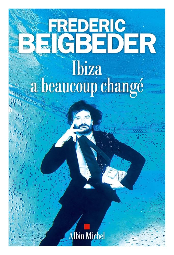 Ibiza a beaucoup changé par Frédéric Beigbeder