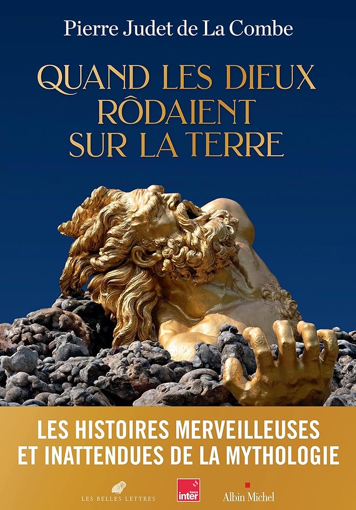 Quand les Dieux rôdaient sur la Terre par Pierre Judet de La Combe