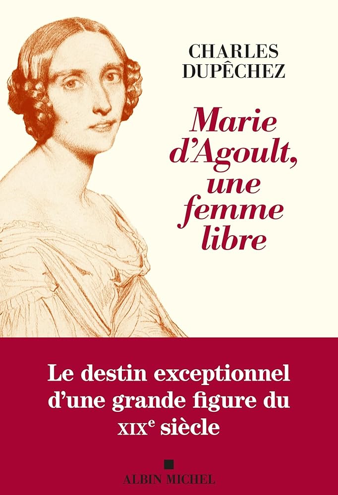 Marie d'Agoult, une femme libre par Charles Dupêchez