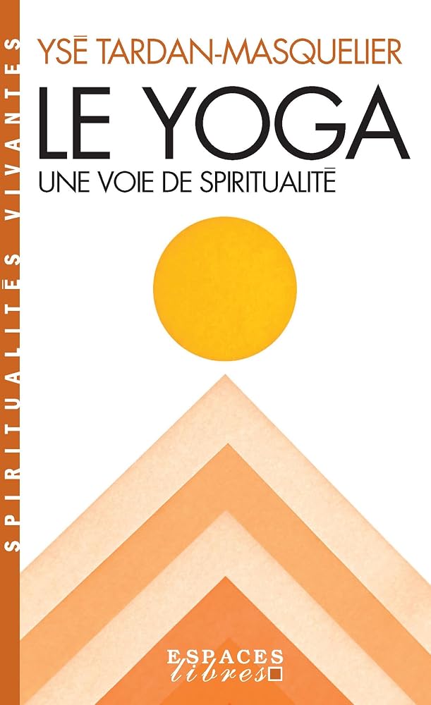 Le yoga, une voie spirituelle par Ysé Tardan-Masquelier