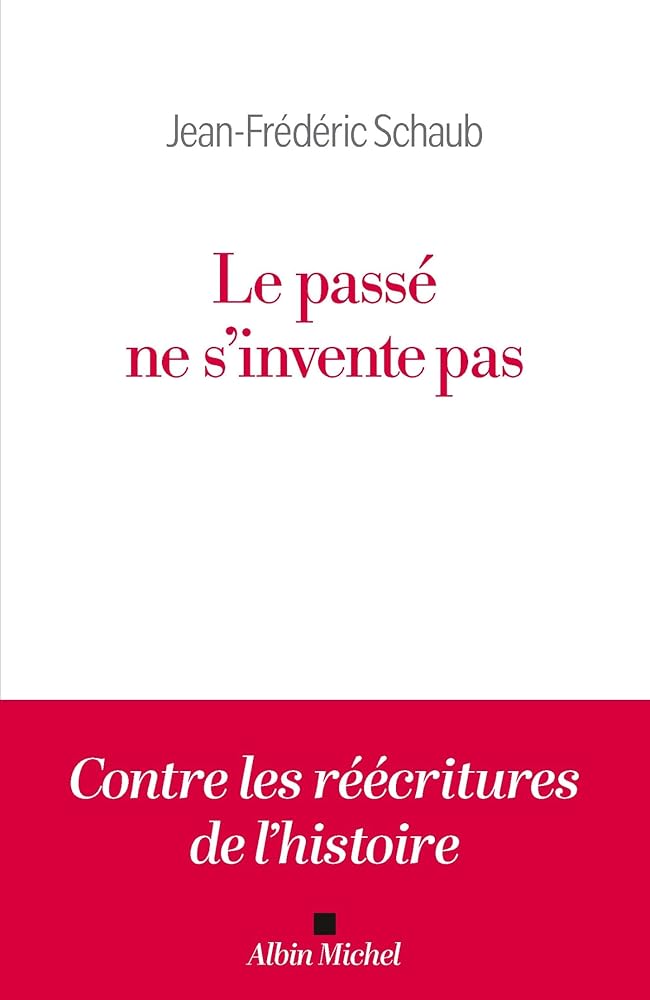 Le passé ne s'invente pas par Jean-Frédéric Schaub
