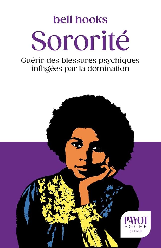 Sororité : guérir des blessures psychiques infligées par la domination par bell hooks
