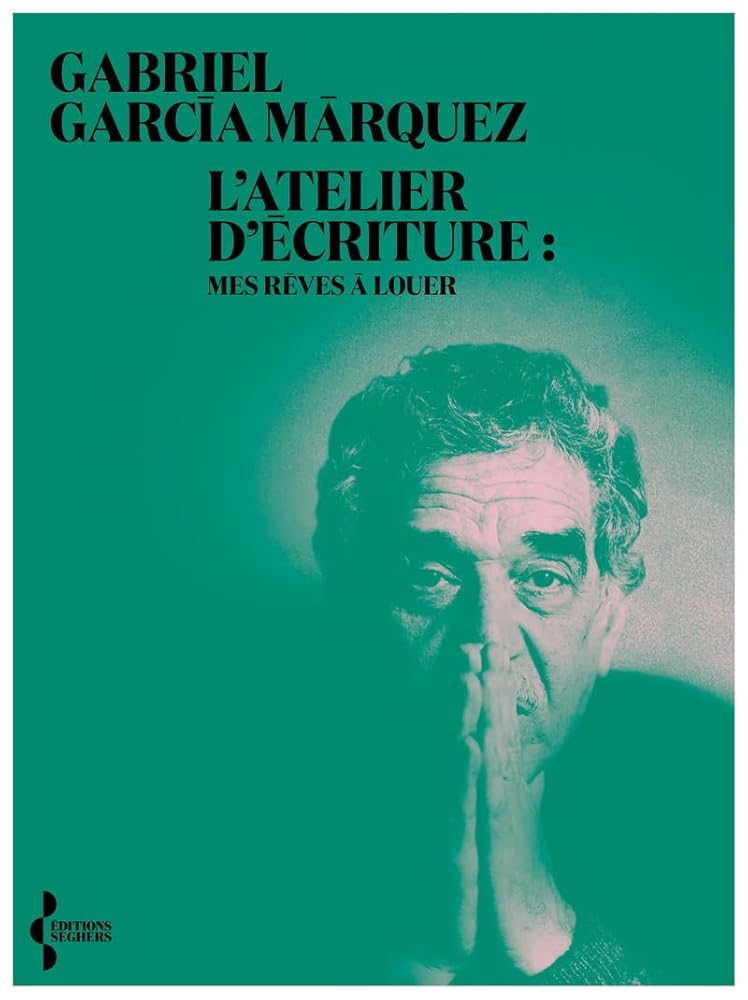 L'Atelier d'écriture - Mes rêves à louer Gabriel García Márquez