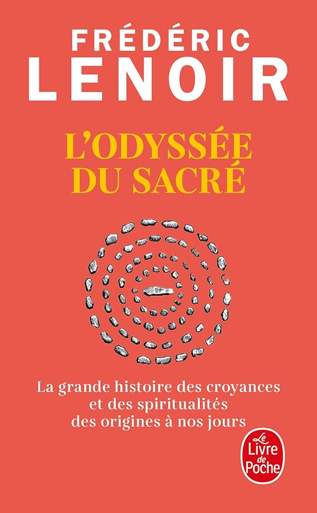 L'Odyssée du sacré: La grande histoire des croyances et des spiritualités des origines à nos jours par Frédéric Lenoir