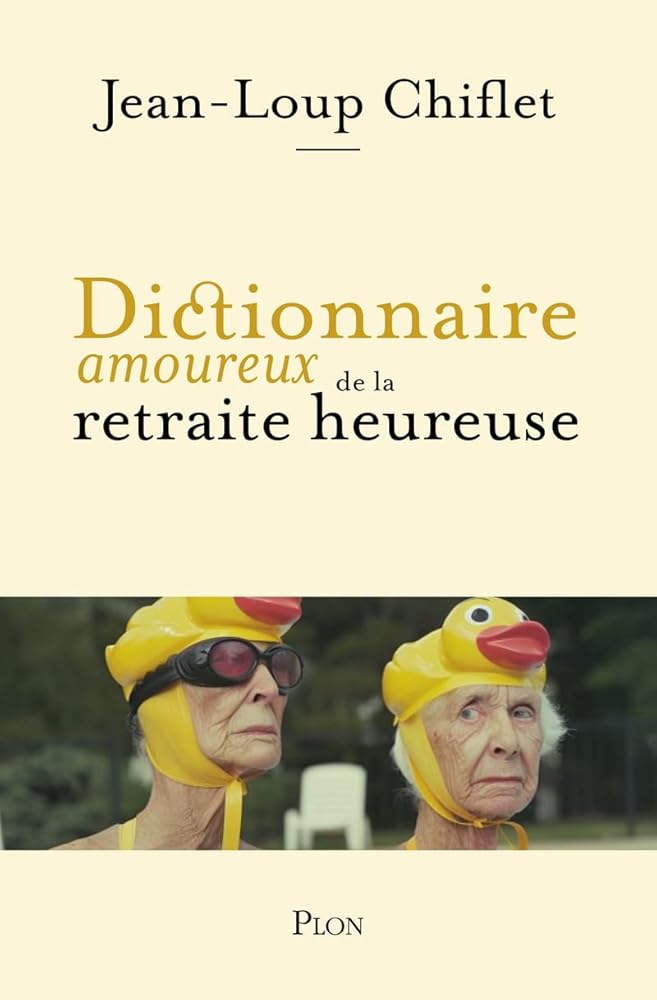 Dictionnaire amoureux de la retraite heureuse par Jean Loup Chiflet