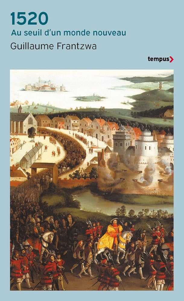 1520: Au seuil d'un monde nouveau Guillaume Frantzwa