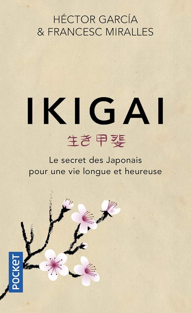 Ikigai : le secret des Japonais pour une vie longue et heureuse par Héctor Garcia et Francesc Miralles