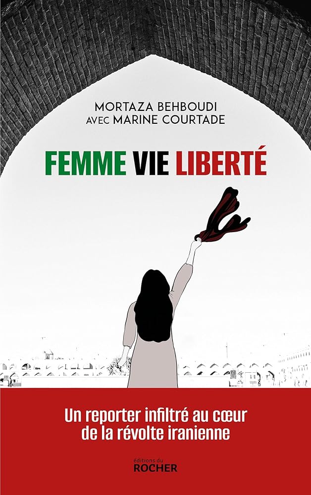 Femme, vie, liberté: Un reporter infiltré au coeur de la révolte iranienne Mortaza Behboudi