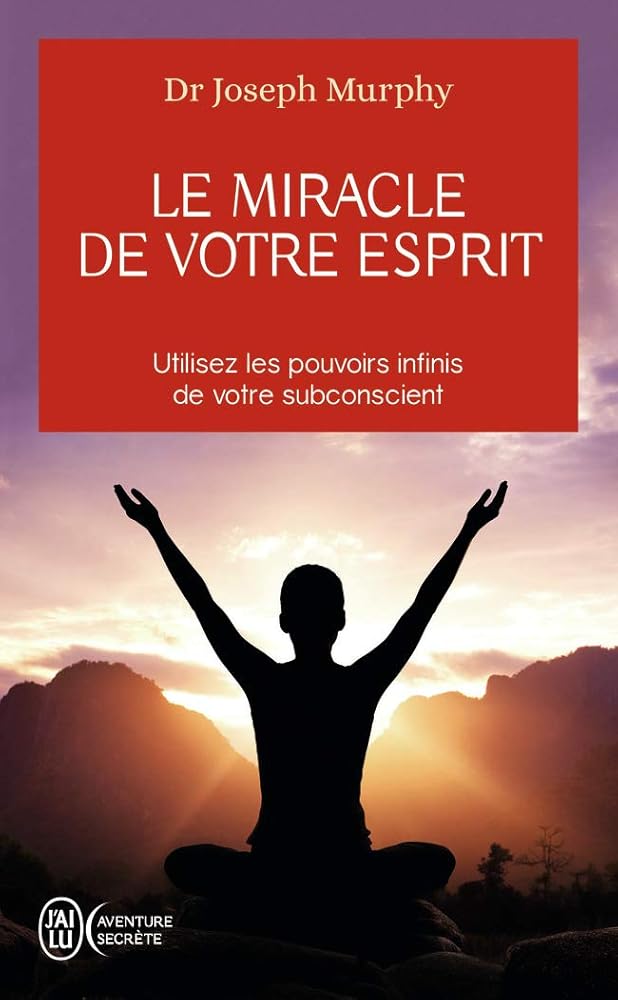 Le miracle de votre esprit Joseph Murphy