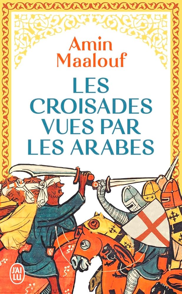 Les croisades vues par les Arabes par Amin Maalouf