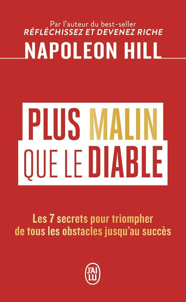 Plus malin que le Diable: Les 7 secrets pour triompher de tous les obstacles jusqu'au succès Napoleon Hill