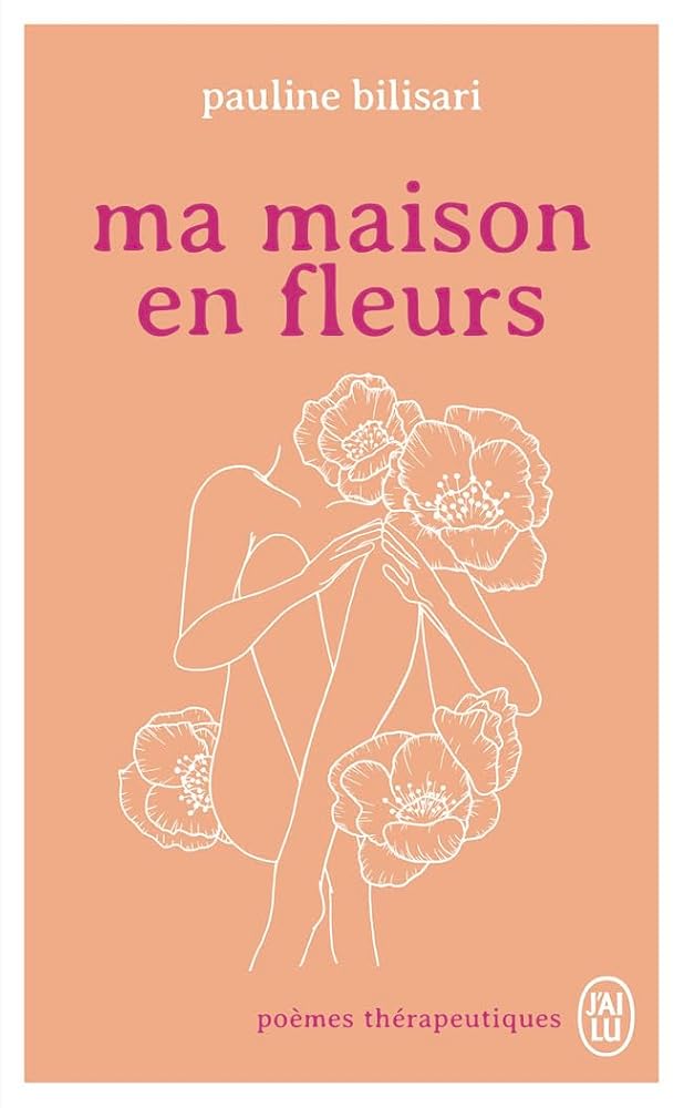 Ma maison en fleurs: Poèmes thérapeutiques Pauline Bilisari