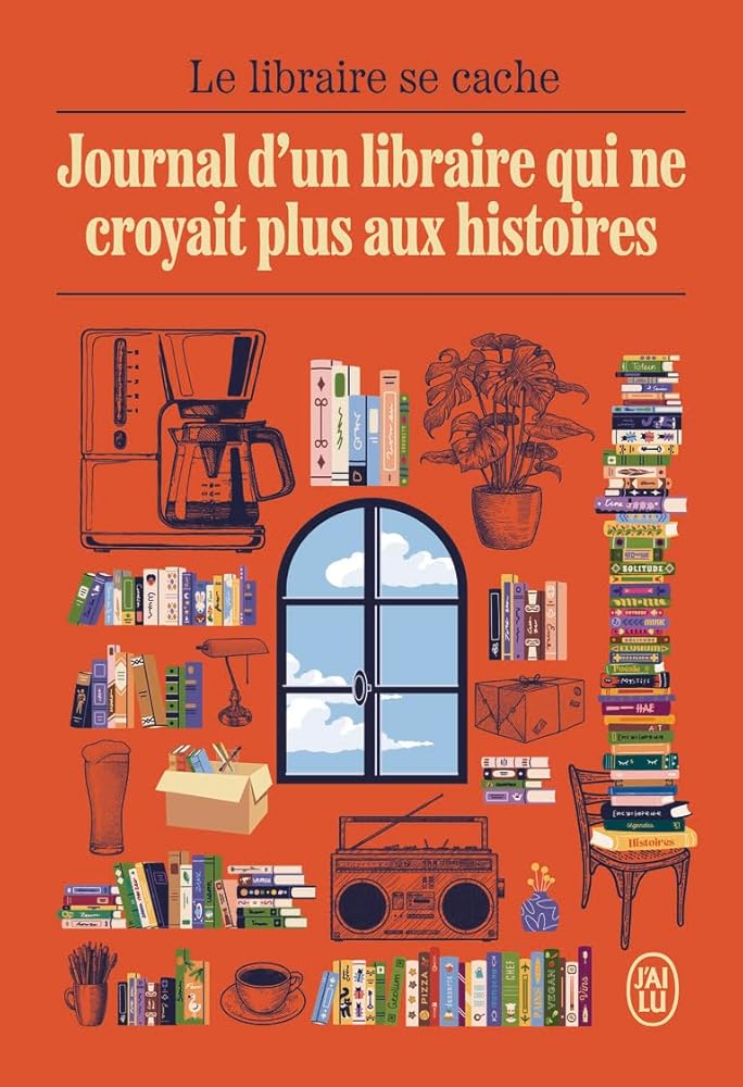Journal d'un libraire qui ne croyait plus aux histoires par Le libraire se cache