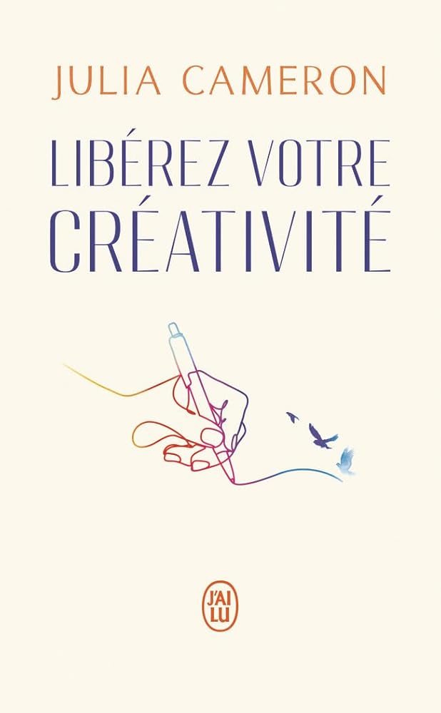 Libérez votre créativité Julia Cameron