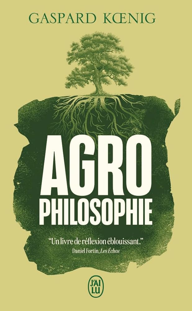 Agrophilosophie : réconcilier humain et humus par Gaspard Koenig