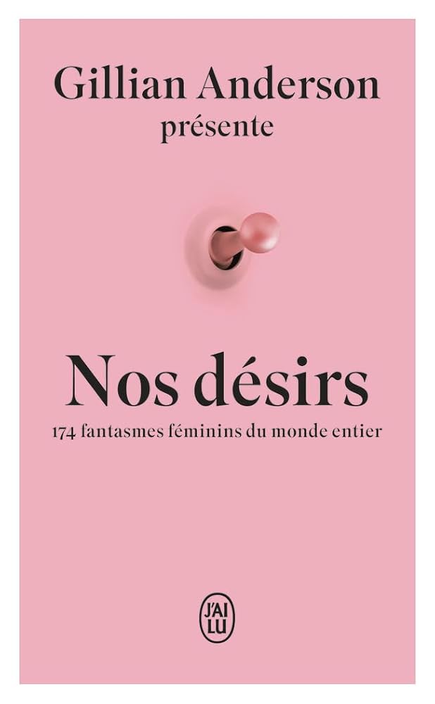 Nos désirs : 174 fantasmes féminins du monde entier par Gillian Anderson, Marion Ségui