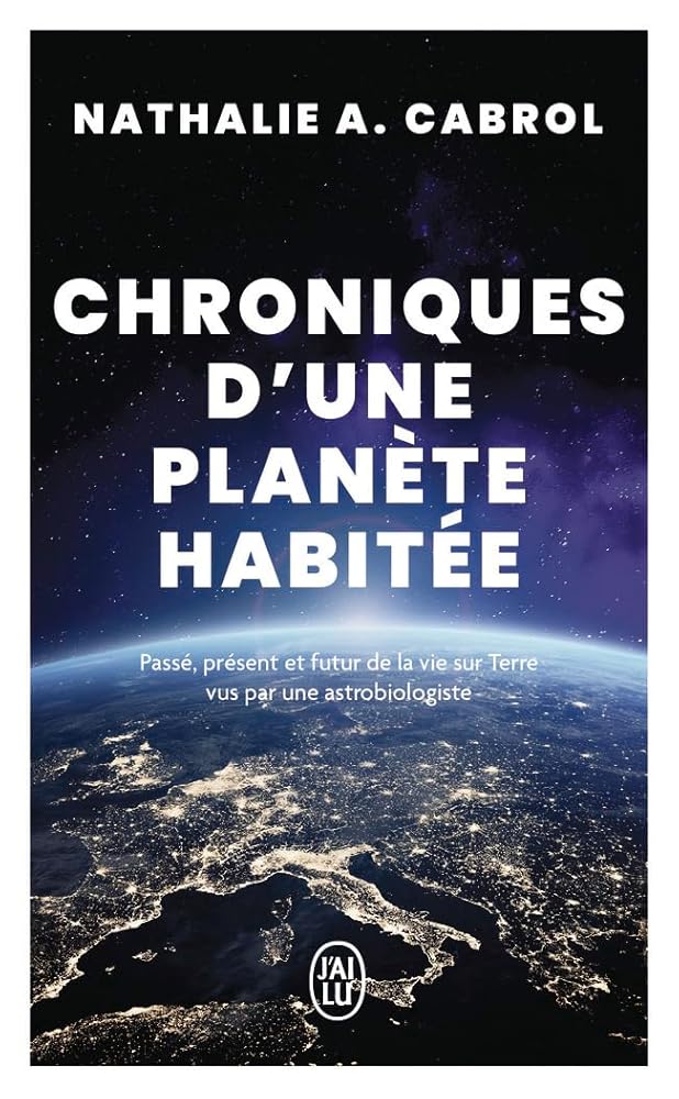 Chroniques d'une planète habitée : passé, présent et futur de la vie sur Terre vus par une astrobiologiste par Nathalie A. Cabrol