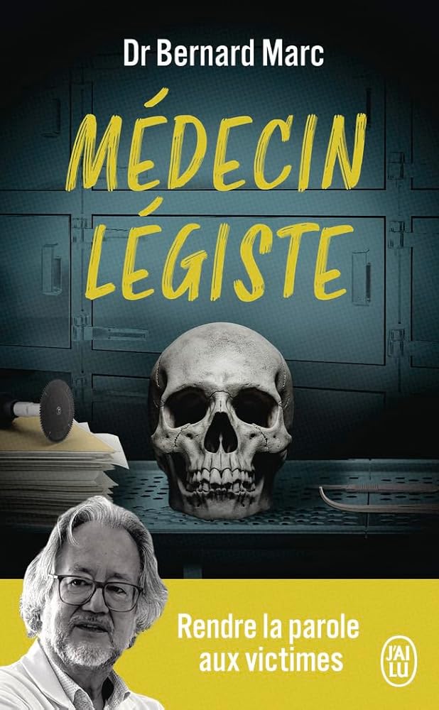 Médecin légiste : rendre la parole aux victimes par Bernard Marc