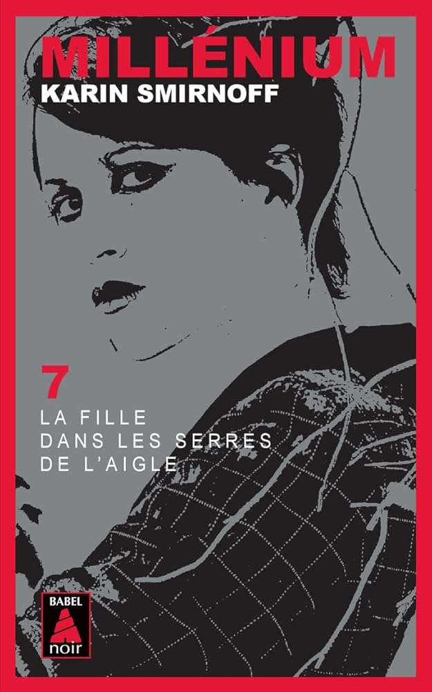 Millénium 7 : La fille dans les serres de l'aigle Karin Smirnoff