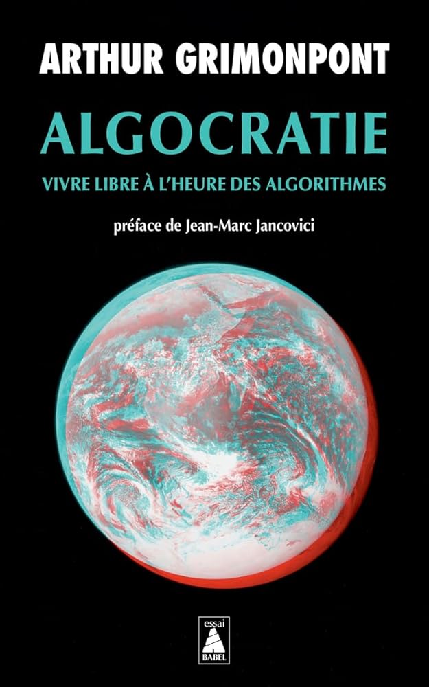 Algocratie: Vivre libre à l'heure des algorithmes par Arthur Grimonpont