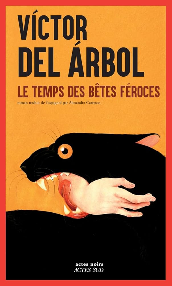 Le temps des bêtes féroces par Victor del Arbol