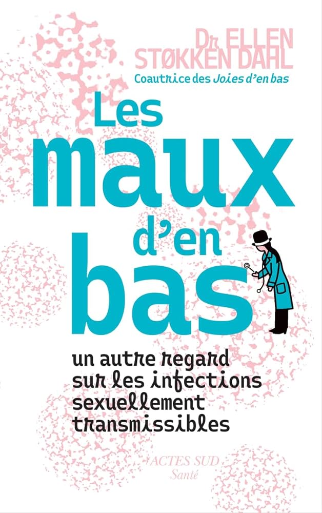 Les maux d'en bas : un autre regard sur les infections sexuellement transmissibles par Ellen Stokken Dahl