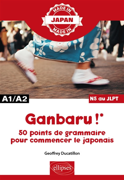 Ganbaru ! : 50 points de grammaire pour commencer le japonais : A1-A2, N5 au JLPT par Geoffrey Ducatillon