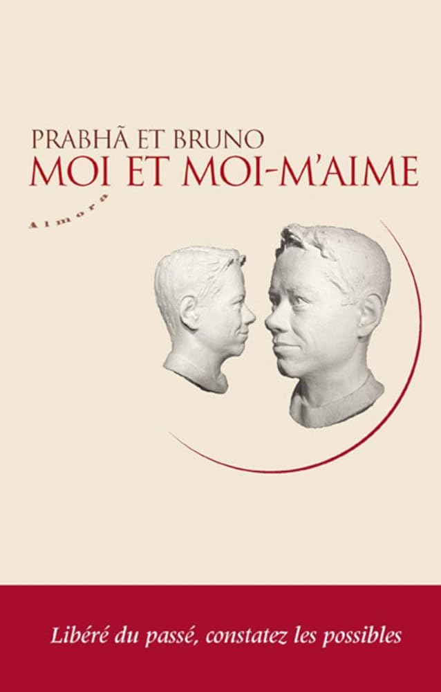 Moi et moi-m'aime : Libéré du passé, constatez les possibles livre Prabha et Bruno
