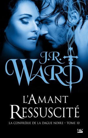 La confrérie de la dague noire, tome 10 : L'amant ressuscité par J. R. Ward