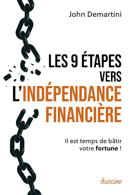 Les 9 étapes vers l'indépendance financière : Il est temps de bâtir votre fortune! John Demartini
