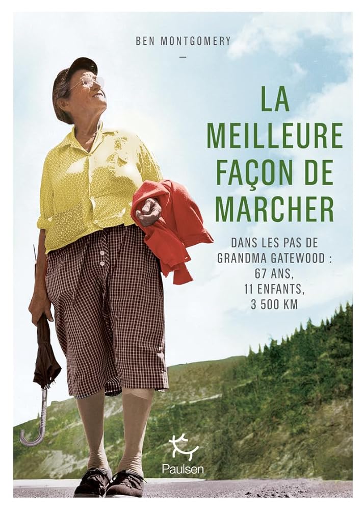 La meilleure façon de marcher : dans les pas de Grandma Gatewood : 67 ans, 11 enfants, 3.500 km par Ben Montgomery