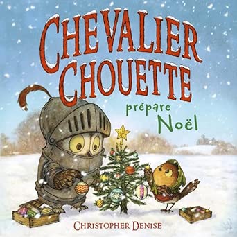 Chevalier Chouette prépare Noël par Christopher Denise