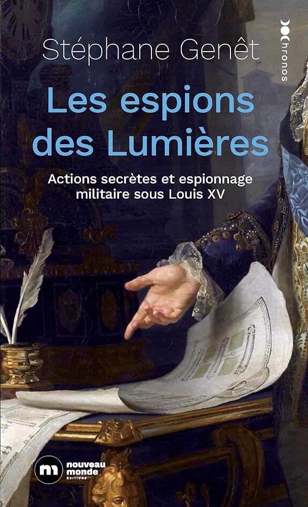 Les espions des Lumières : actions secrètes et espionnage militaire au temps de Louis XV par Stéphane Genêt