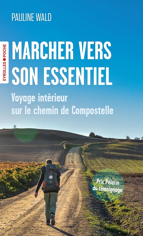 Marcher vers son essentiel : voyage intérieur sur le chemin de Compostelle par Pauline Wald
