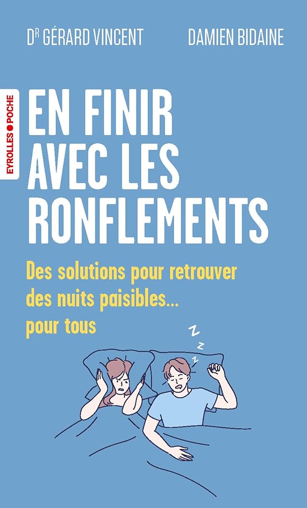 En finir avec les ronflements : des solutions pour retrouver des nuits paisibles... pour tous par Gérard Vincent, Damien Bidaine