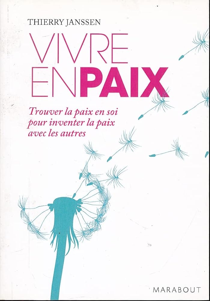 Vivre en paix : Trouver la paix en soi pour inventer la paix avec les autres Thierry Janssen